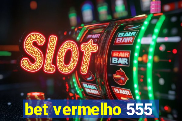 bet vermelho 555